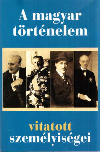 A magyar t�rt�nelem vitatott szem�lyis�gei