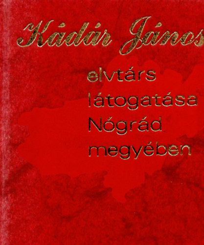 Kádár János elvtárs látogatása Nógrád megyében (minikönyv)
