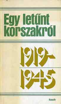 S�nta Ilona  (szerk.) - Egy let�nt korszakr�l 1919-1945