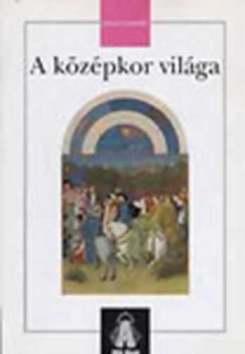 Jakab György (szerk.) - A középkor világa- Életmódtörténeti tankönyv (Társadalomismeret)