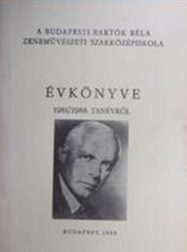 Fekete M�ria, J�nos Szebenyi S�lyom Gy�rgy - A Budapesti Bart�k B�la Zenem�v�szeti szakk�z�piskola �vk�nyve 1981/1988. tan�vr�l