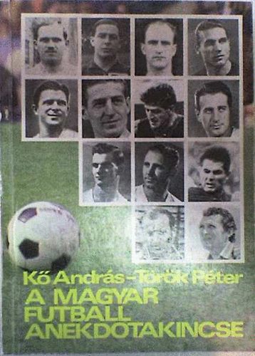 K� Andr�s-T�r�k P�ter - A magyar futball anekdotakincse