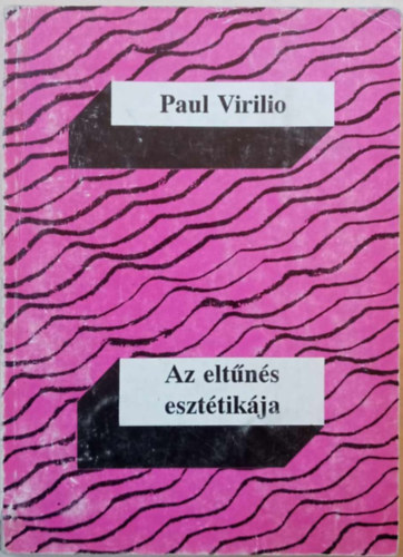 Paul Virilio - Az elt�n�s eszt�tik�ja