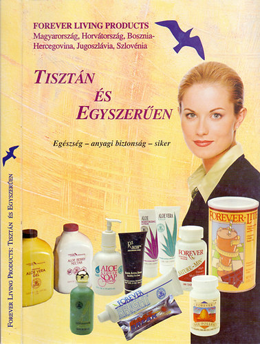 Dr. Mileszn Bs Anik  (szerk.) - Forever Living Products - Tisztn s egyszeren