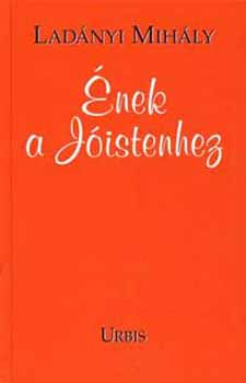 Lad�nyi Mih�ly - �nek a J�istenhez