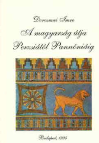 Dorosmai Imre - A magyarsg tja Perzsitl Pannniig