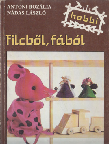 Filcbl, fbl (Antoni Rozlia, Ndas Lszl) + Agyagmvessg (Kardos Mria) (Hobbi) (2 db)