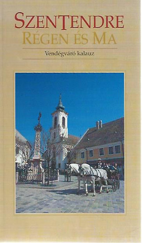 Mt Gyrgy - Szentendre rgen s ma - Vendgvr kalauz