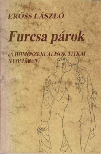 Erss Lszl - Furcsa prok (A homoszexulisok titkai nyomban)