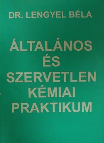Dr. Lengyel B�la - �ltal�nos �s szervetlen k�miai praktikum
