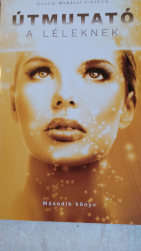 Guzsik-Moh�csi Vikt�ria - �tmutat� a l�leknek M�sodik k�nyv