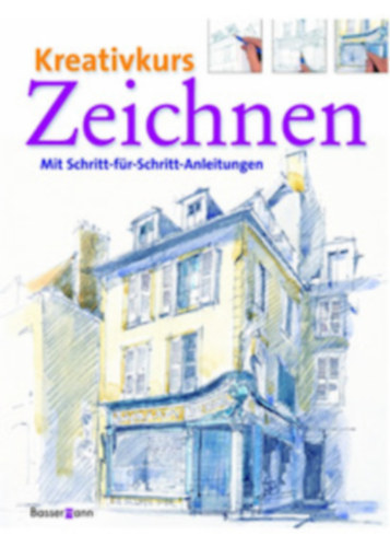 Kreativkurs Zeichnen: Mit Schritt-f�r-Schritt-Anleitungen