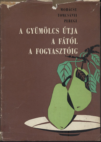 DR. Moh�csy-Dr. Tomcs�nyi - A gy�m�lcs �tja a f�t�l a fogyaszt�ig