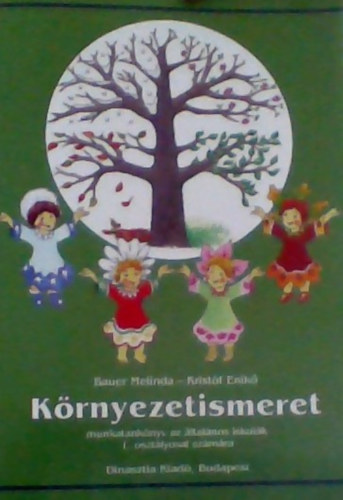 Bauer Melinda-Kristf Enik - Krnyezetismeret - munkatanknyv az ltalnos iskolk 1. osztlyosai szmra