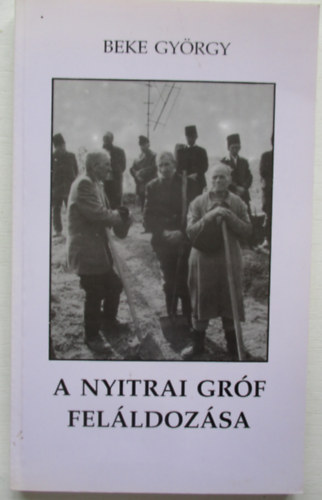 Beke Gy�rgy - A nyitrai gr�f fel�ldoz�sa (Publicisztika)