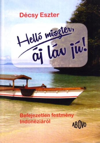 Dcsy Eszter - Hell miszter, j lv j! - Befejezetlen festmny Indonzirl