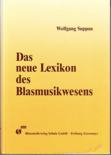 Wolfgang Suppan - Das Neue Lexikon des Blasmusikwesens. 3. Auflage des Lexikons des Blasmusikwesens. Herausgegeben in Verbindung mit dem Bund Deutscher Blasmusikverbände.