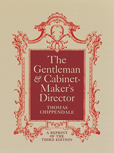 Thomas Chippendale - The Gentleman and Cabinet - Maker's Director
