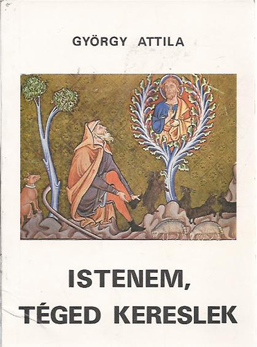 György Attila - Istenem, Téged kereslek