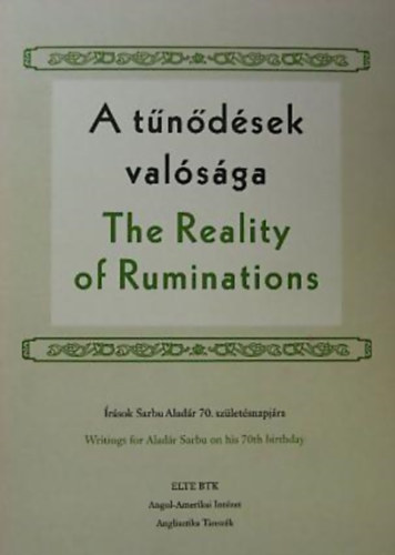 Borbély Judit & Czigányik Zsolt (szerk.) - A tűnődések valósága - The Reality of Ruminations - Írások Sarbu Aladár 70. születésnapjára