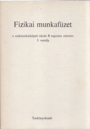 Bottynyi Lajos  Fehr Imre (rajz) - Fizikai munkafzet (a szakmunkskpz iskola B tagozata szmra - I. osztly)