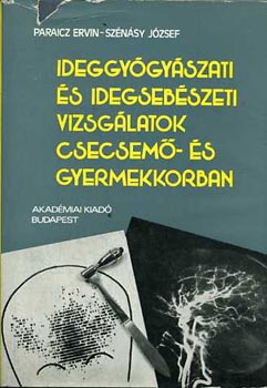 Paraicz Ervin-Sz�n�sy J�zsef - Ideggy�gy�szati �s idegseb�szeti vizsg�latok csecsem�- �s gyermekkorbn