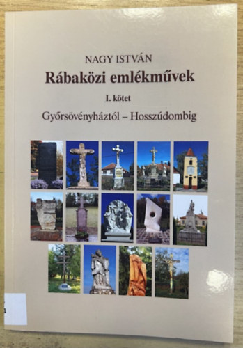 Nagy István - Rábaközi emlékművek I. kötet: Győrsövényháztól - Hosszúdombig