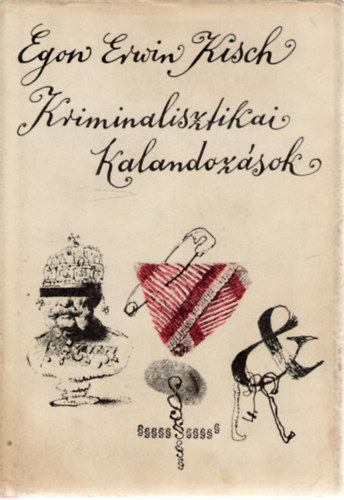 Egon Erwin Kisch - Kriminalisztikai kalandozsok