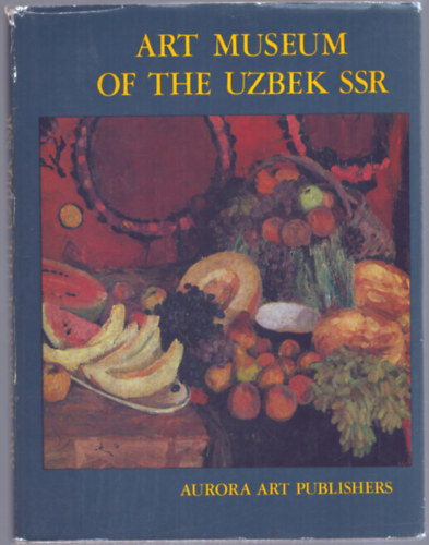 Art Museum of the Uzbek SSR (Az �zb�g Szocialista K�zt�rsas�g m�v�szeti m�zeuma - angol nyelv�)
