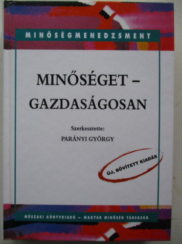 Parnyi Gyrgy  (szerk.) - Minsget - Gazdasgosan (2 ktet egybefzve) (I.ktet: A minsg vllalati irnytsa, II.ktet: Elemzsi-szervezsi eszkztr)