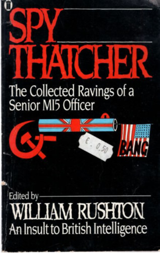 William Rushton - Spy Thatcher - The Colleted Ravings of a Senior MI5 Officer