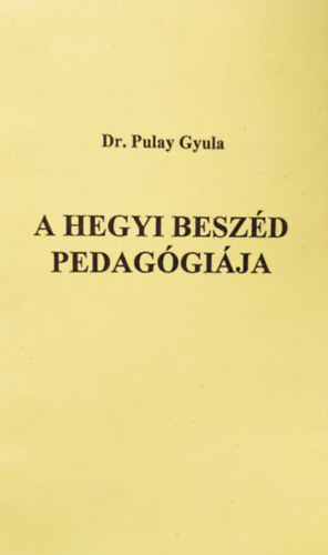 Dr. Pulay Gyula Zolt�n - A hegyi besz�d pedag�gi�ja