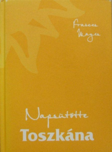 Frances Mayes - Napsttte Toszkna