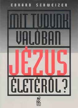 Eduard Schweizer - Mit tudunk val�ban J�zus �let�r�l?