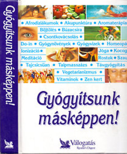 Garai Attila-Schlosser Tams  (szerk.) - Gygytsunk mskppen! (Prhuzamos utak a jobb egszsg fel)- Reader's Digest Vlogats