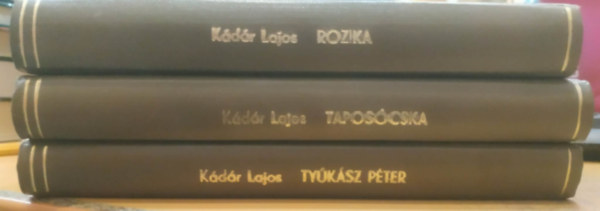 K�d�r Lajos - 3 db K�d�r Lajos: Rozika + Tapos�ka + Ty�k�sz P�ter