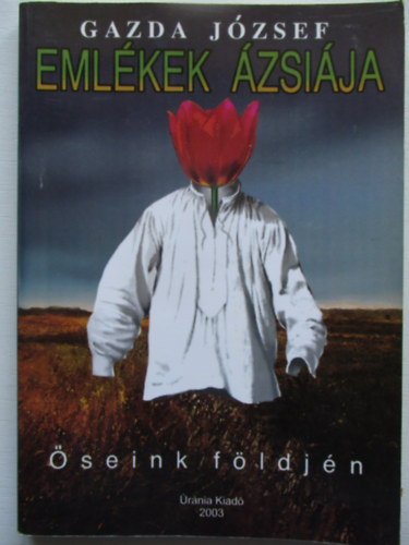 Gazda József - Emlékek Ázsiája - Őseink földjén