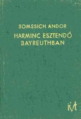 Somssich Andor - Harminc esztend Bayreuthban