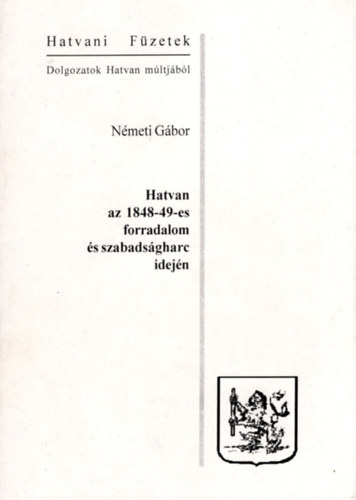 Nmeti Gbor - Hatvan az 1848-49-es forradalom s szabadsgharc idejn- Hatvani fzetek 2. sz.