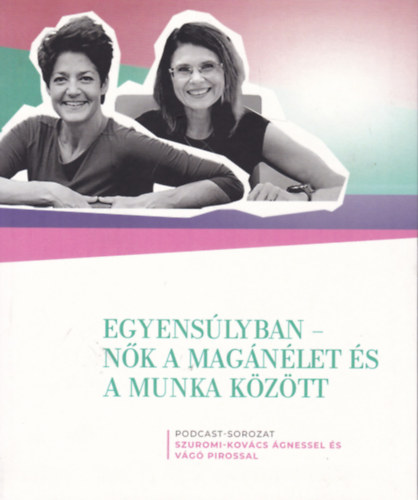 Szuromi-Kovács Ágnes - Egyensúlyban - Nők a magánélet és a munka között