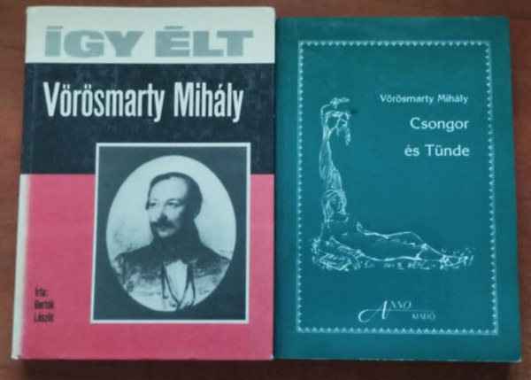 Bert�k L�szl�, Bert�k L�szl�  V�r�smarty Mih�ly (szerk.) - 2db V�r�smarty k�nyv:�gy �lt V�r�smarty Mih�ly,Csongor �s T�nde