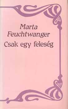 Marta Feuchtwanger - Csak egy feleség