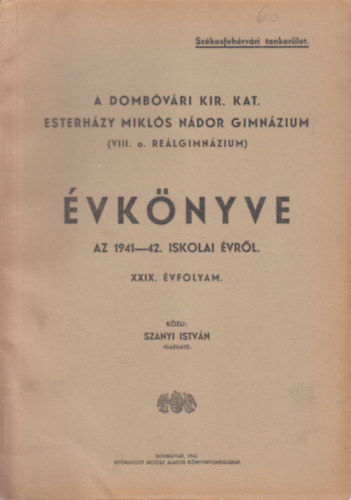 Szanyi Istv�n - A Domb�v�ri Kir. Kat. Esterh�zy Mikl�s N�dor Gimn�zium �vk�nyve az 1941-42. iskolai �vr�l