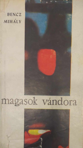 Bencz Mihály - Magasok vándora