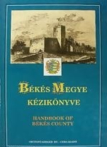 Kasza S�ndor Dr.- Bacsa Tibor- Bunov�cz Dezs� - B�k�s megye k�zik�nyve (Magyarorsz�g megyei k�zik�nyvei 3.)