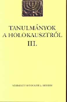 Balog Ivn; Randolph Braham - Tanulmnyok a holokausztrl III.