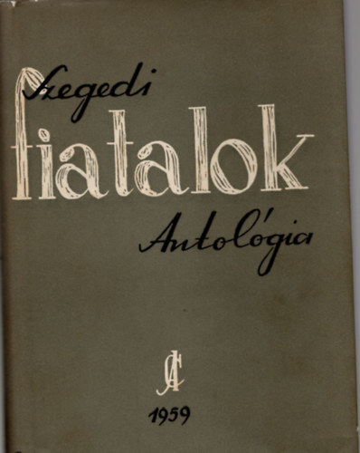 Kiss Lajos Király István - Szegedi fiatalok - Antológia