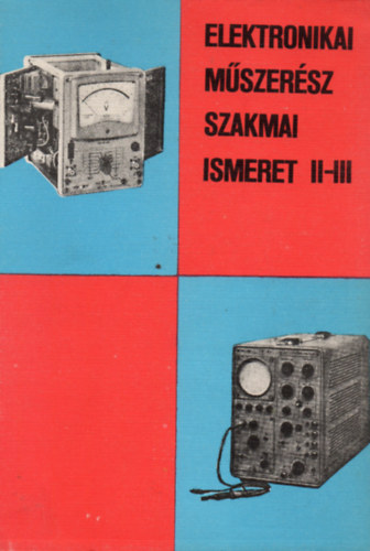 Farkas Gy�rgy  (szerk.) - Elektronikai m�szer�sz szakmai ismeret II-III.