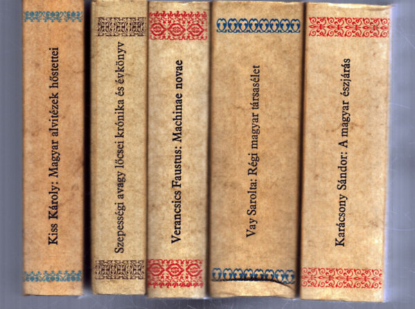 Vay Sarolta, Kar�csony S�ndor, Verancsics Faustus, Kiss K�roly Hain G�sp�r  (szerk.) - 5 db a Magyar H�rmond� sorozatb�l: Szepess�gi avagy l�csei kr�nika �s �vk�nyv a kedves ut�kor sz�m�ra - R�gi magyar t�rsas�let - A magyar �szj�r�s - Machinae novae �s m�s m�vei - Magyar alvit�zek h�stettei az �jabb �d�szakba