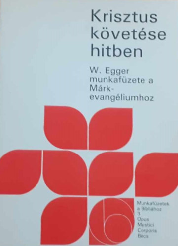 Wilhelm Egger - Krisztus kvetse hitben - W. Egger munkafzete a Mrk-evangliumhoz